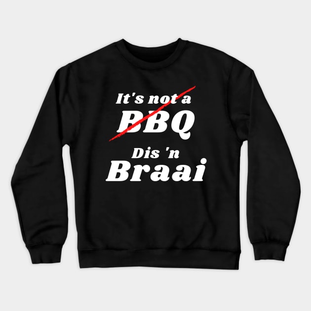 It's not a BBQ, Dis 'n Braai Crewneck Sweatshirt by kimbo11